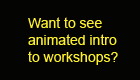 animated intro to workshops