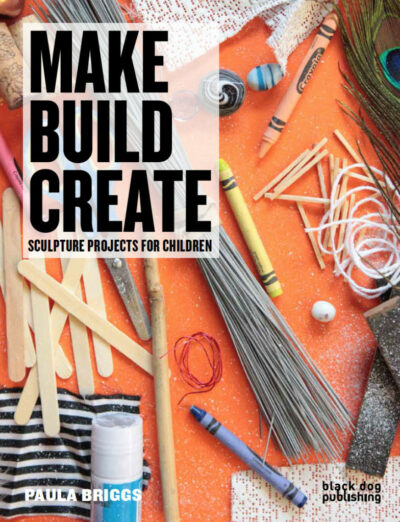 Make, Build, Create: Sculpture Projects for Children