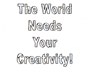 Your animation must include the words: "The World Needs Your Creativity!"