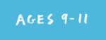 ages 9-11 ages 9-11
