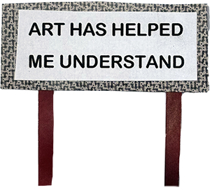 Art has helped me understand Art has helped me understand